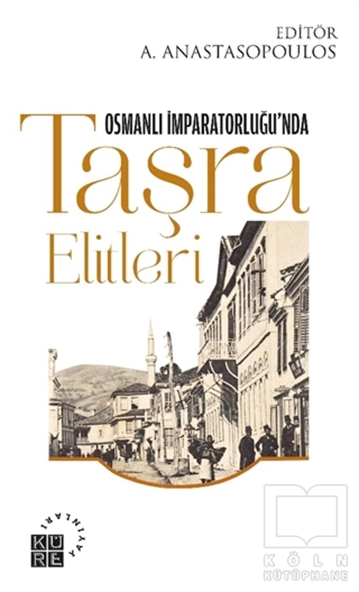 Antonis AnastasopoulosTürk Tarihi Araştırmaları KitaplarıOsmanlı İmparatorluğu’nda Taşra Elitleri