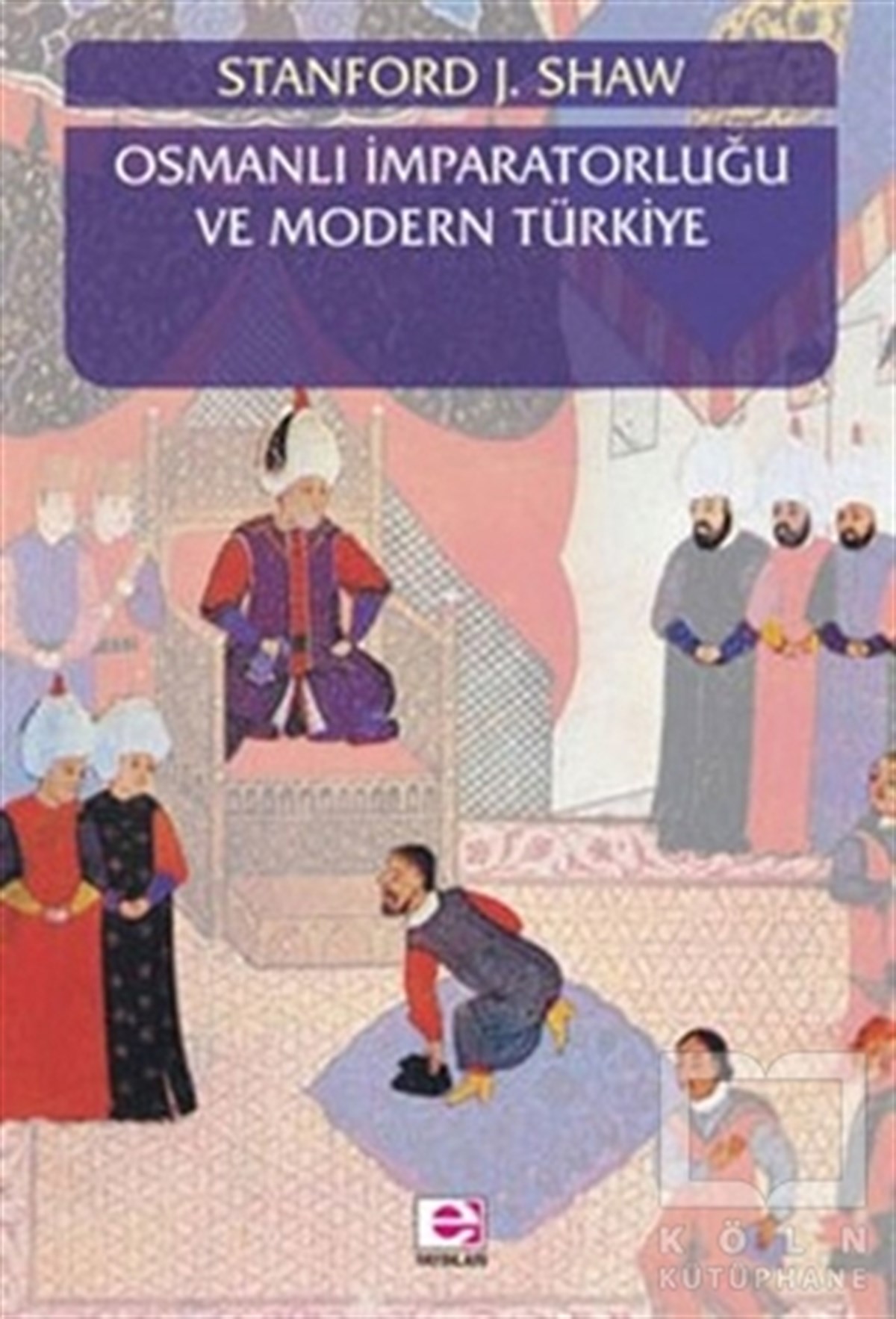 Stanford J. ShawTarih FelsefesiOsmanlı İmparatorluğu ve Modern Türkiye 1
