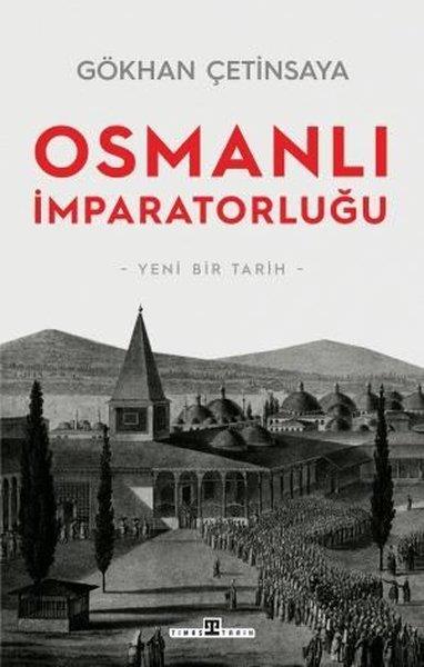 Gökhan ÇetinsayaOsmanli TarihiOsmanlı İmparatorluğu: Yeni Bir Tarih