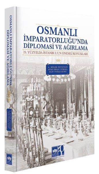 A. Melek ÖzyetginDünya TarihiOsmanlı İmparatorluğu'nda Diplomasi ve Ağırlama - 19 Yüzyılda İstanbul'un Önemli Konukları