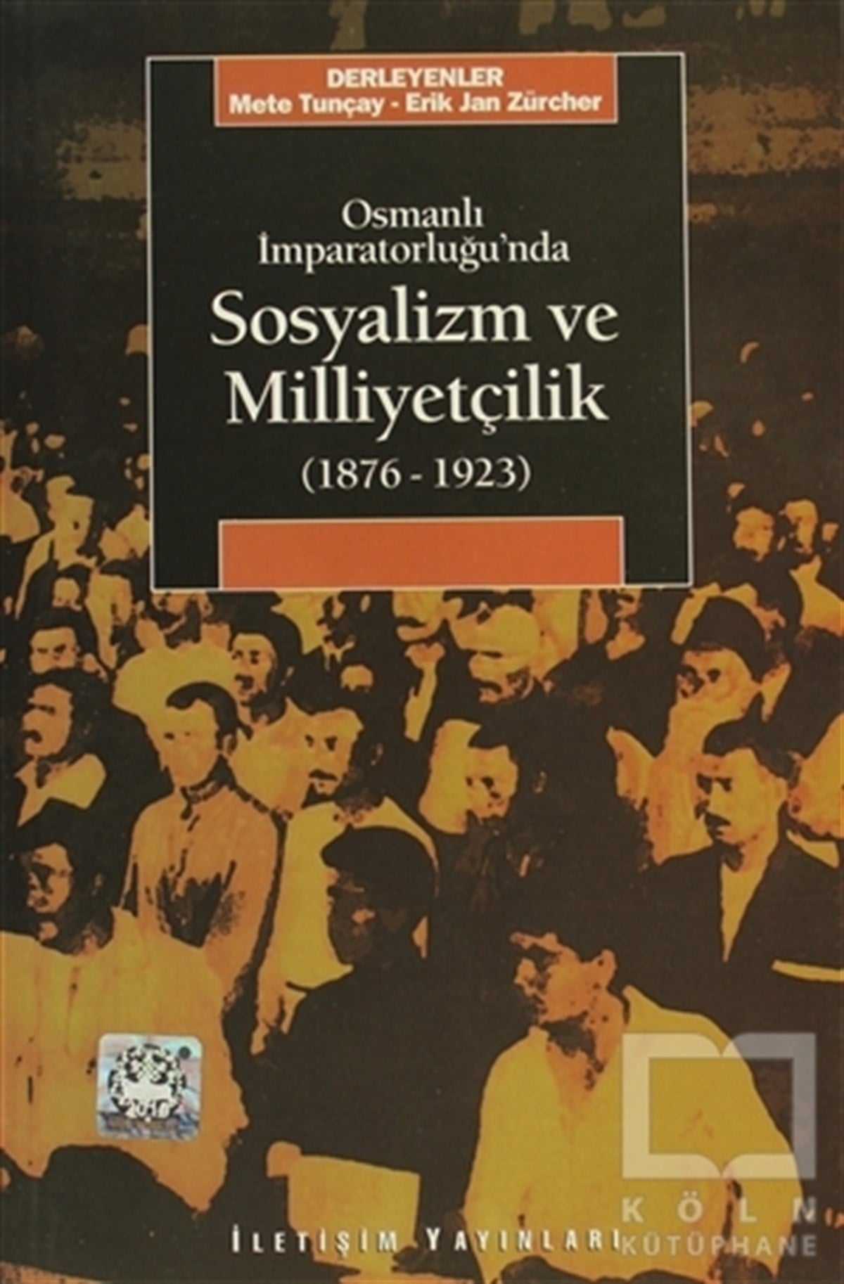 KolektifGenel Politika, Siyaset Bilim, Siyaset TarihiOsmanlı İmparatorluğu’nda Sosyalizm ve Milliyetçilik 1876-1923