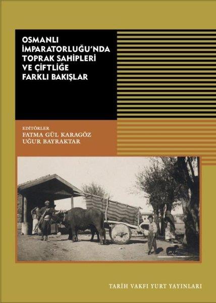 KolektifOsmanli TarihiOsmanlı İmparatorluğu'nda Toprak Sahipleri ve Çiftliğe Farklı Bakışlar