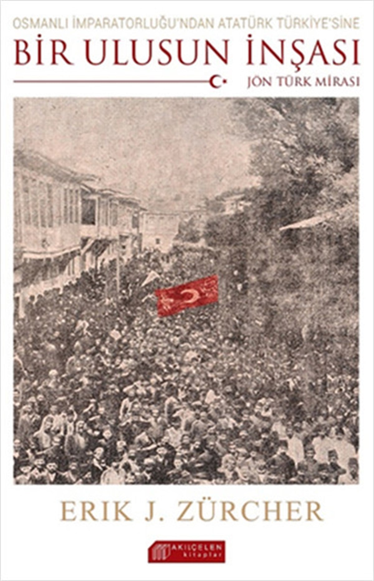 Eric J. ZurcherTürk Tarihi Araştırmaları KitaplarıOsmanlı İmparatorluğu'ndan Atatürk Türkiye'sine Bir Ulusun İnşası