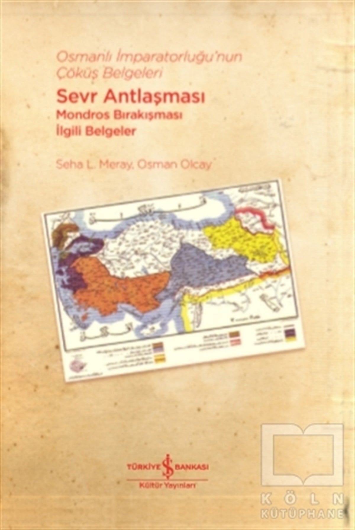 Seha L. MerayDiğerOsmanlı İmparatorluğu’nun Çöküş Belgeleri - Sevr Antlaşması Mondros Bırakışması İlgili Belgeler