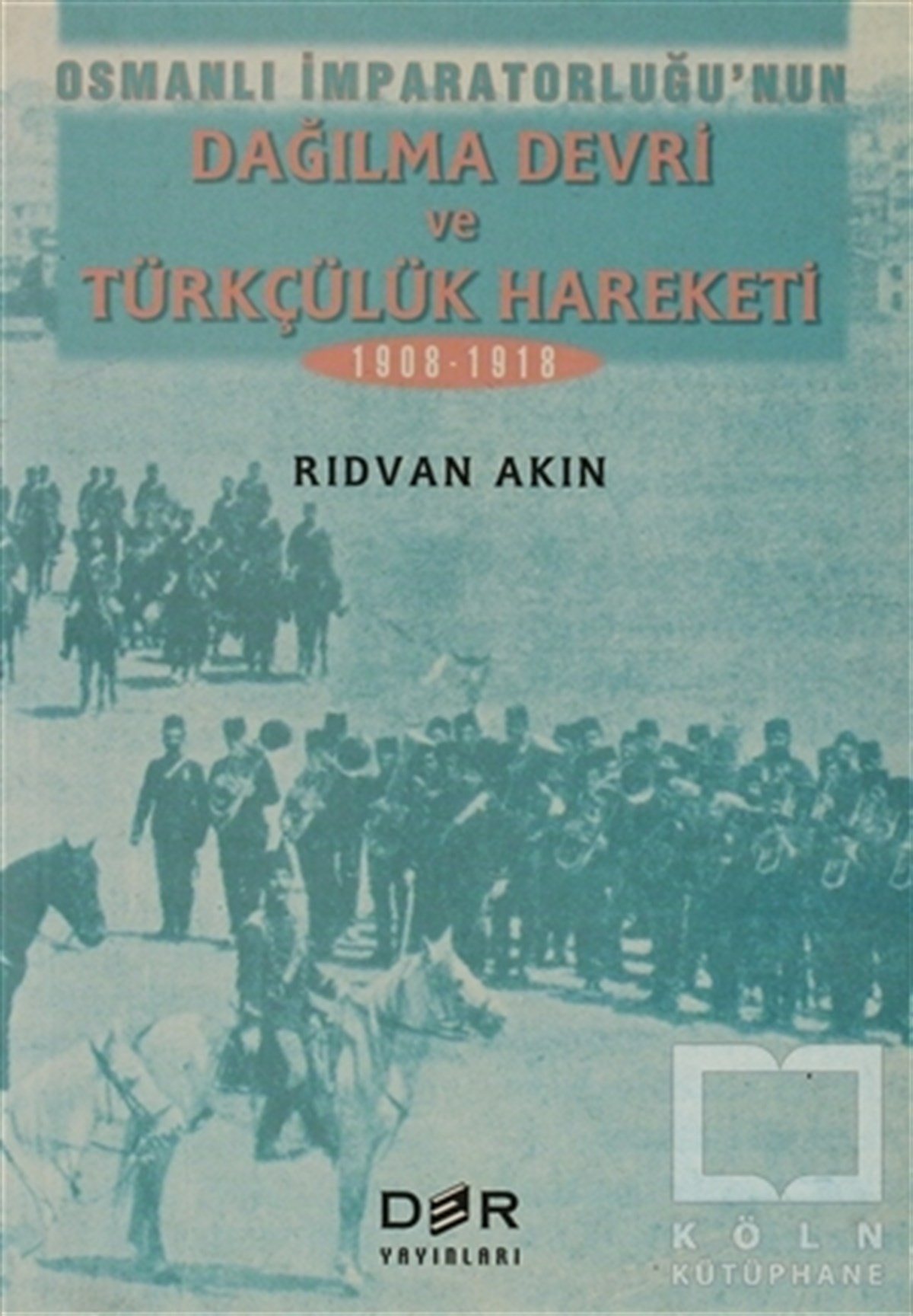 Rıdvan AkınTürkiye Siyaseti ve PolitikasıOsmanlı İmparatorluğunun Dağılma Devri ve Türkçülük Hareketi