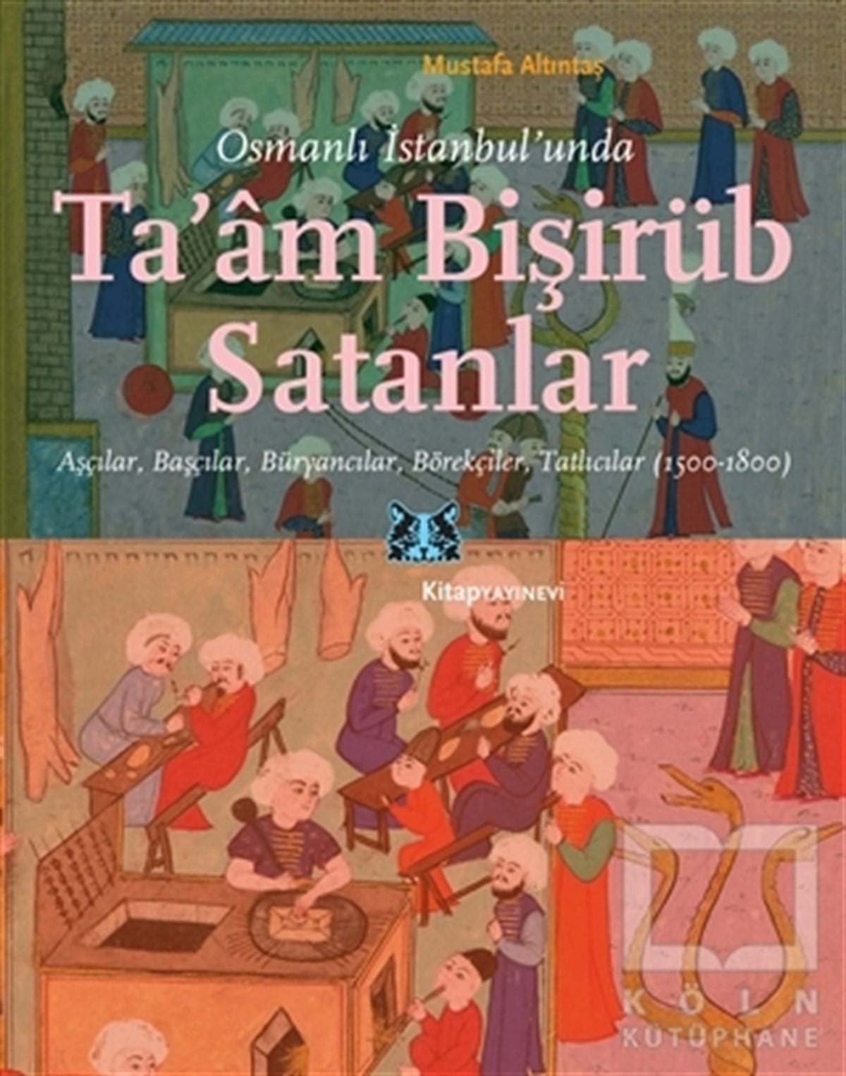 Mustafa AltıntaşKültür Tarihi KitaplarıOsmanlı İstanbul’unda Ta’am Bişirüb Satanlar