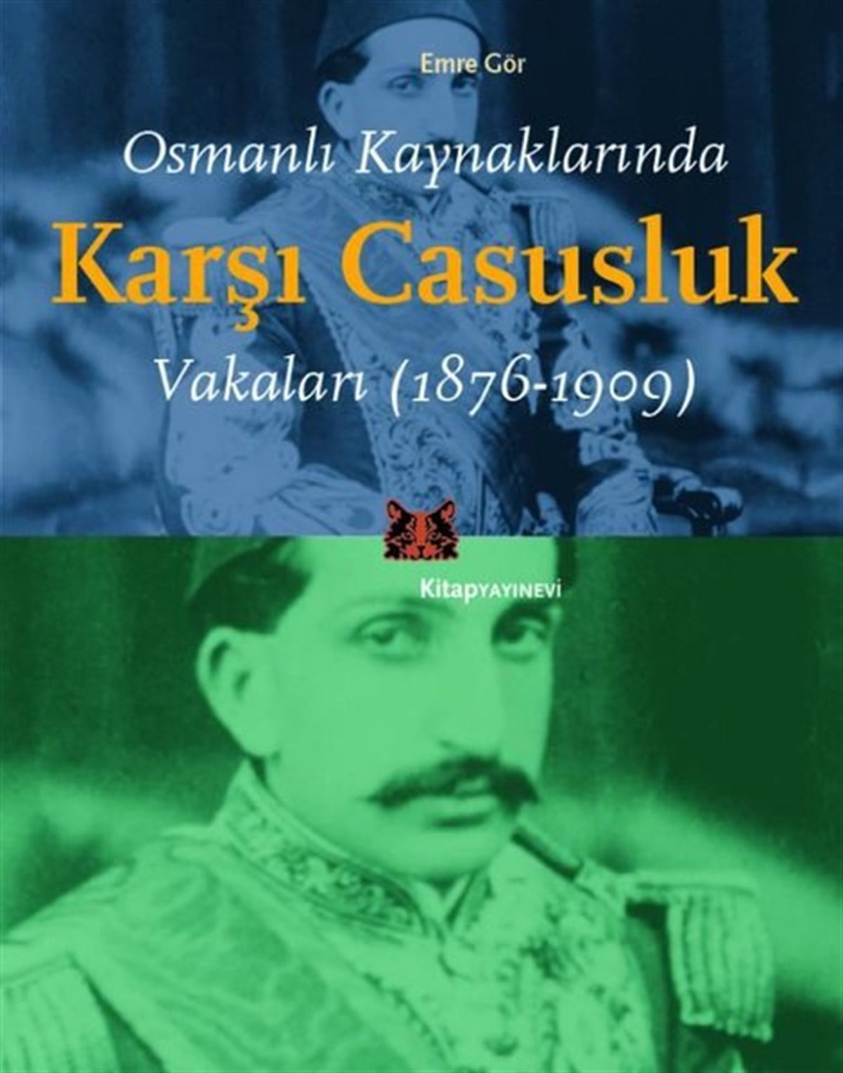 Emre GörOsmanli TarihiOsmanlı Kaynaklarında Karşı Casusluk Vakaları 1876 - 1909