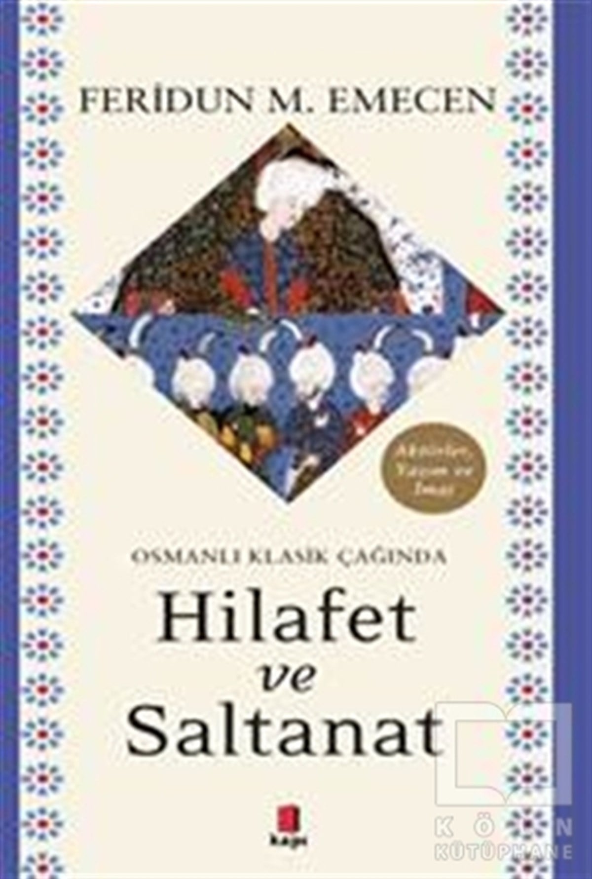 Feridun M. EmecenOsmanlı Tarihi KitaplarıOsmanlı Klasik Çağında Hilafet ve Saltanat