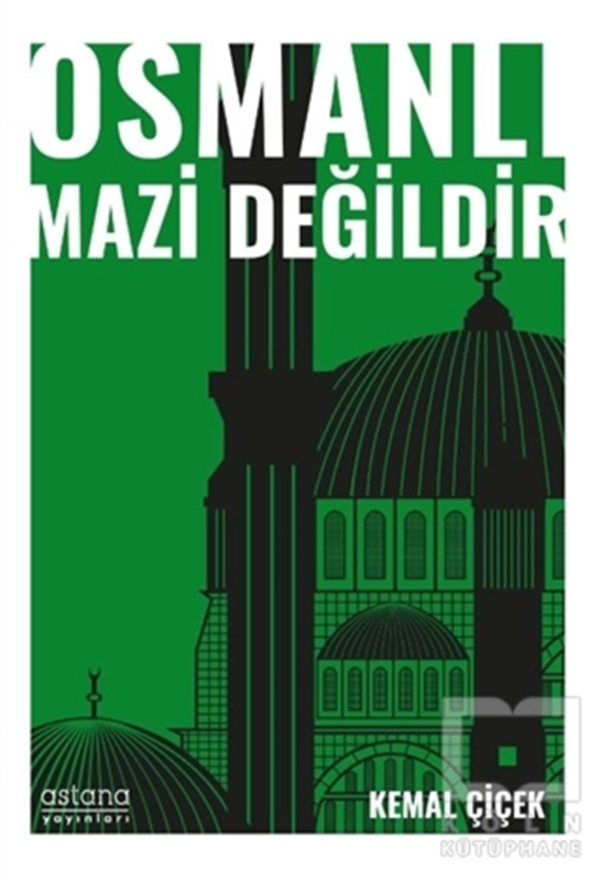 Kemal ÇiçekAraştırma - İncelemeOsmanlı Mazi Değildir