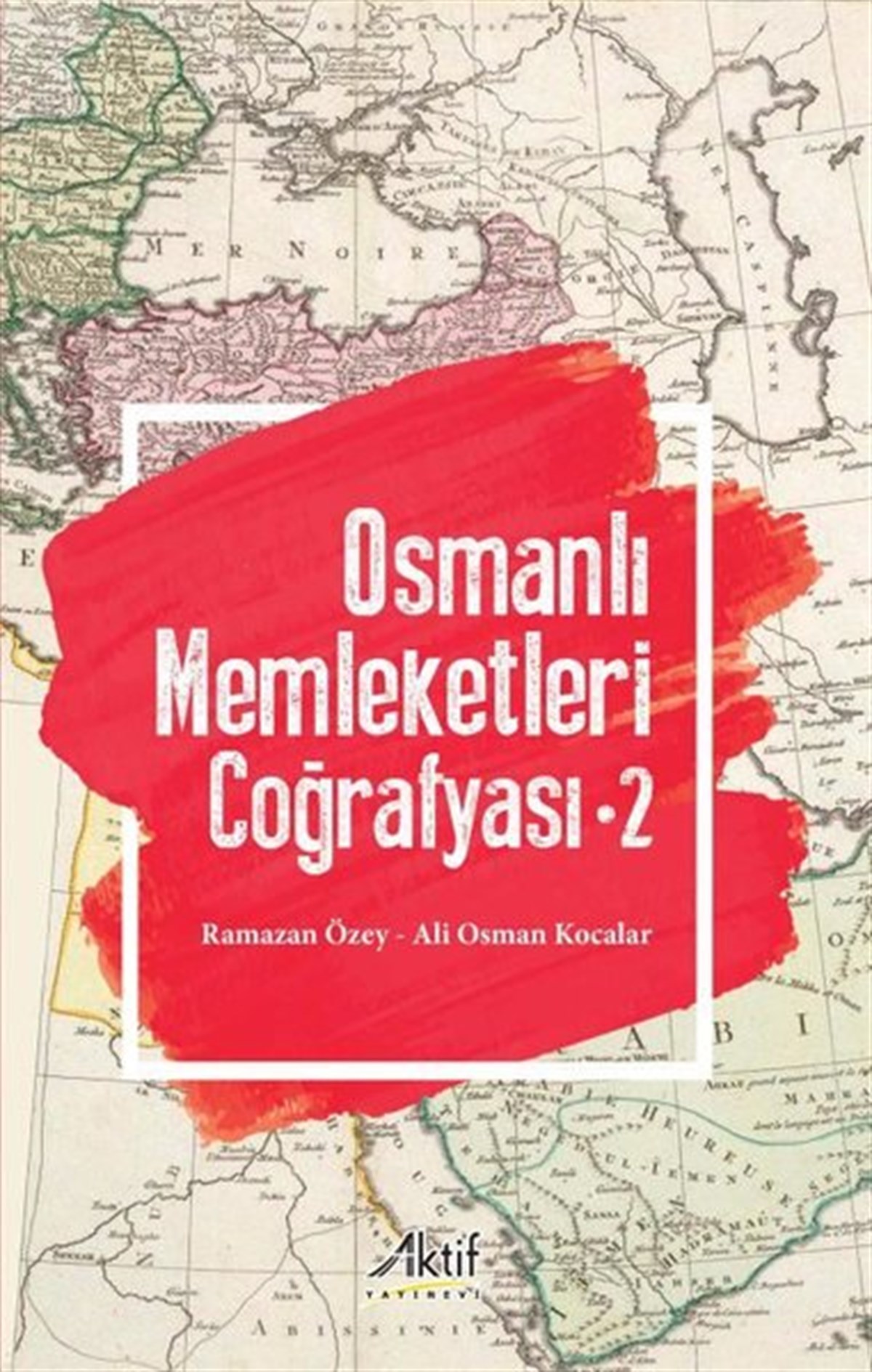 Ali Osman KocalarCoğrafyaOsmanlı Memleketleri Coğrafyası - Cilt 2