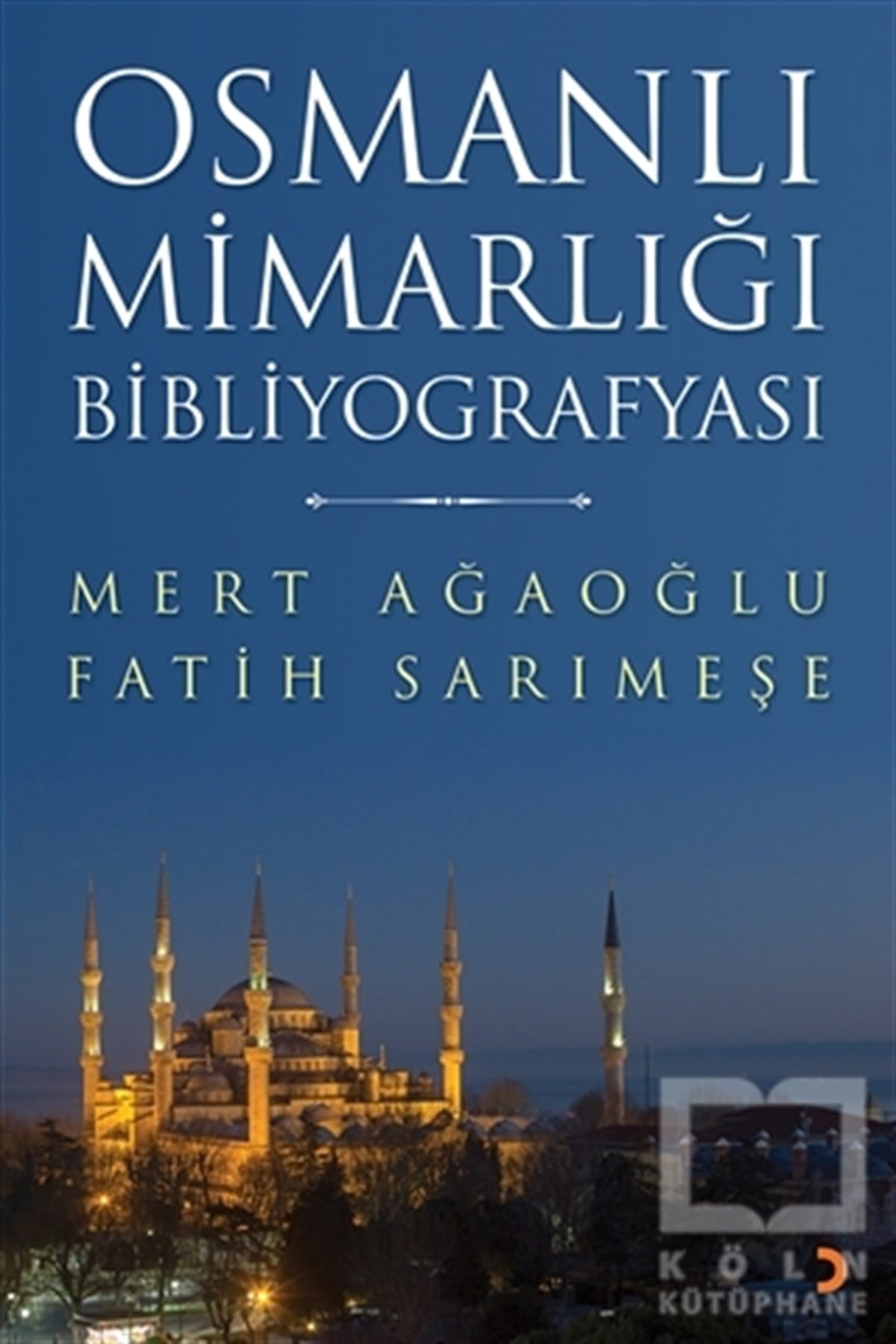 Mert AğaoğluAraştırma - İncelemeOsmanlı Mimarlığı Bibliyografyası