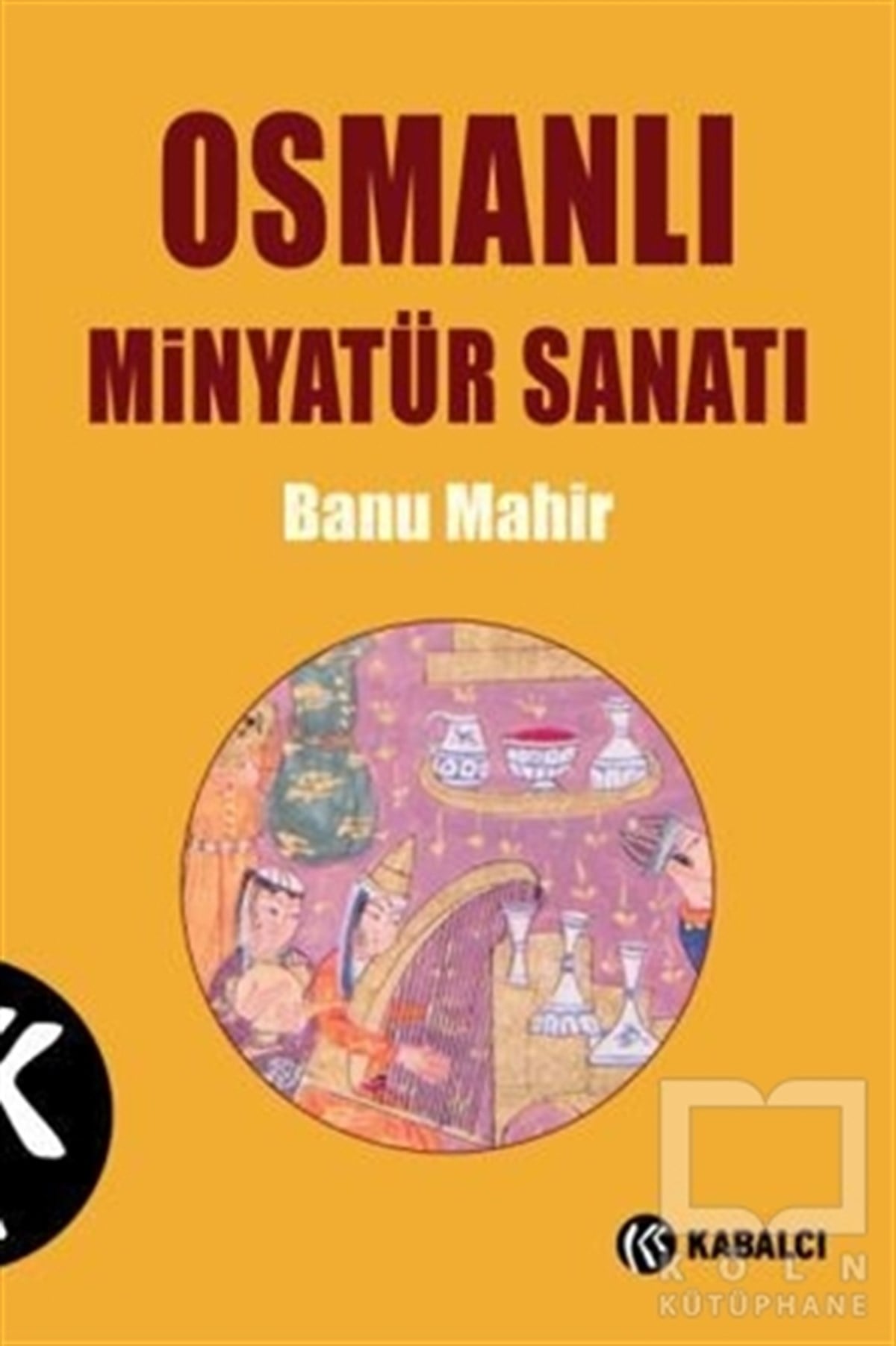 Banu MahirGeleneksel Sanat KitaplarıOsmanlı Minyatür Sanatı