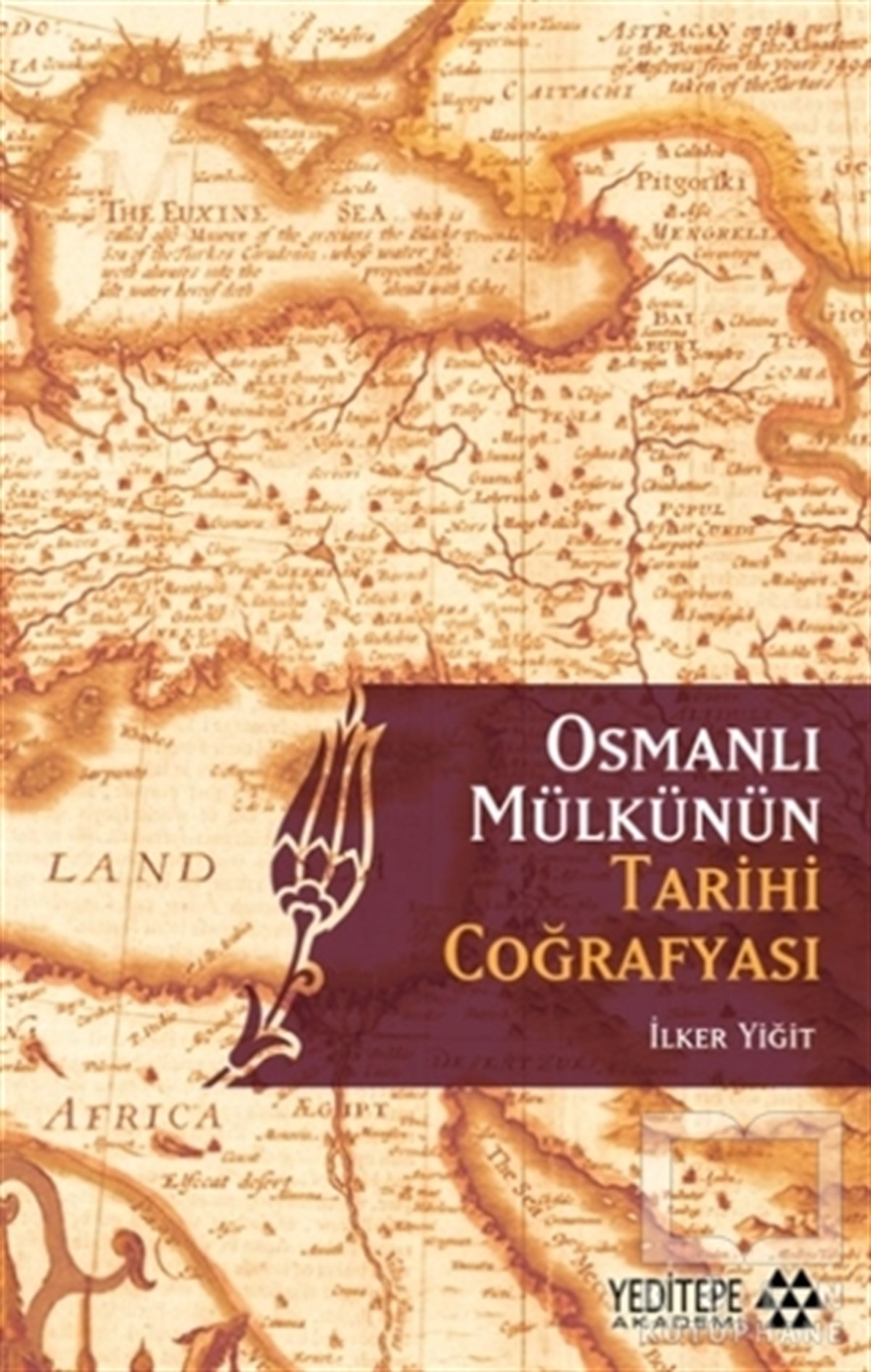 İlker YiğitAraştırma - İncelemeOsmanlı Mülkünün Tarihi Coğrafyası