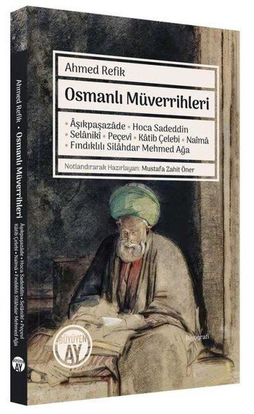 Ahmed RefikTarihi Biyografi ve Otobiyografi KitaplarıOsmanlı Müverrihleri: Aşıkpaşazade - Hoca Sadeddin - Selaniki - Peçevi - Katib Çelebi - Naima - Fınd
