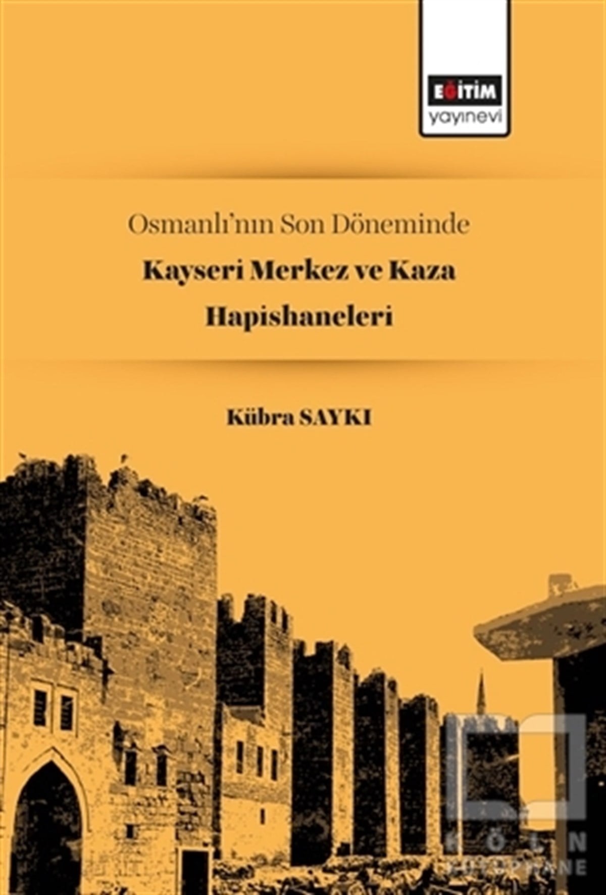 Kübra SaykıOsmanlı Tarihi KitaplarıOsmanlı’nın Son Döneminde Kayseri Merkez ve Kaza Hapishaneleri