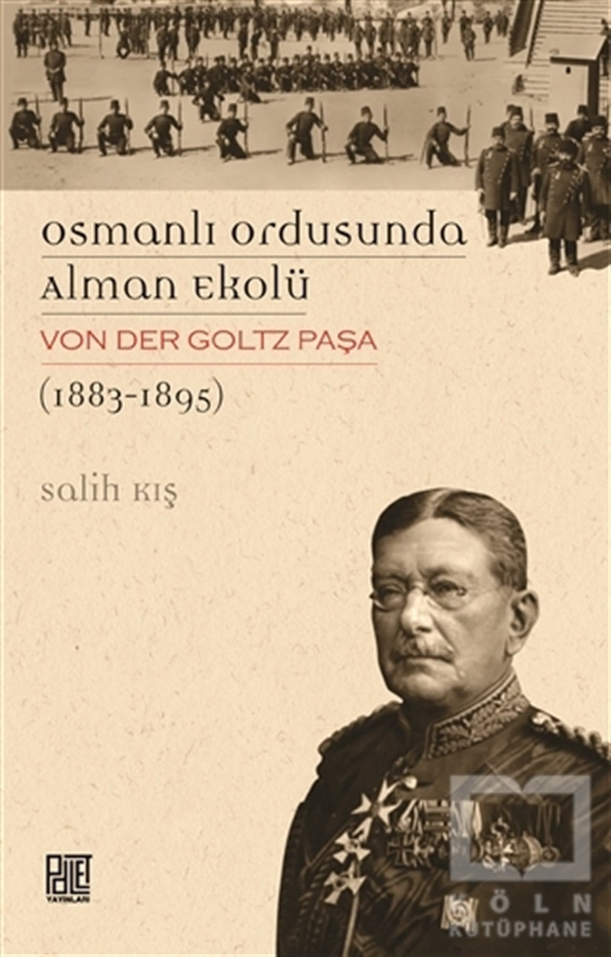 Salih KışOsmanlı TarihiOsmanlı Ordusunda Alman Ekolü Von Der Goltz Paşa (1883-1895)