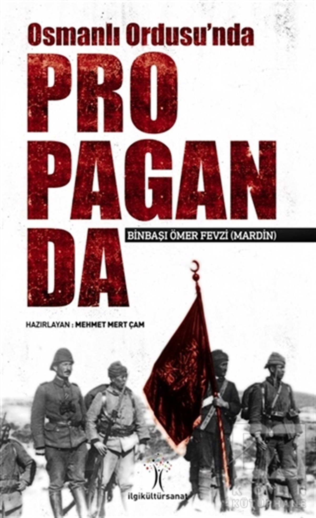 Ömer Fevzi MardinOsmanlı TarihiOsmanlı Ordusu'nda Propaganda