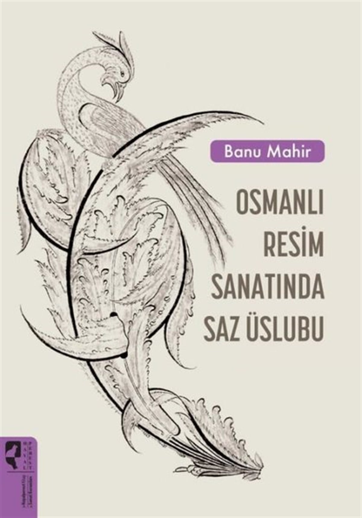 Banu MahirSanat Kuramı KitaplarıOsmanlı Resim Sanatında Saz Üslubu