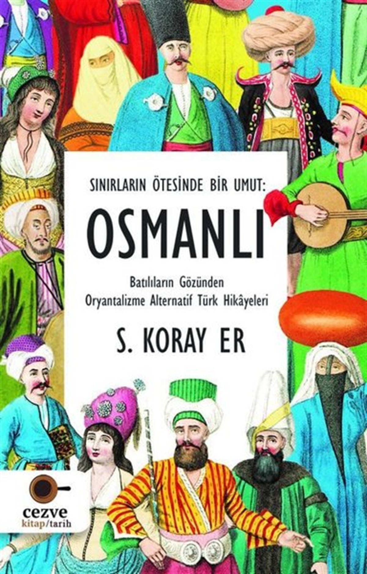 S. Koray ErOsmanli TarihiOsmanlı - Sınırların Ötesinde Bir Umut