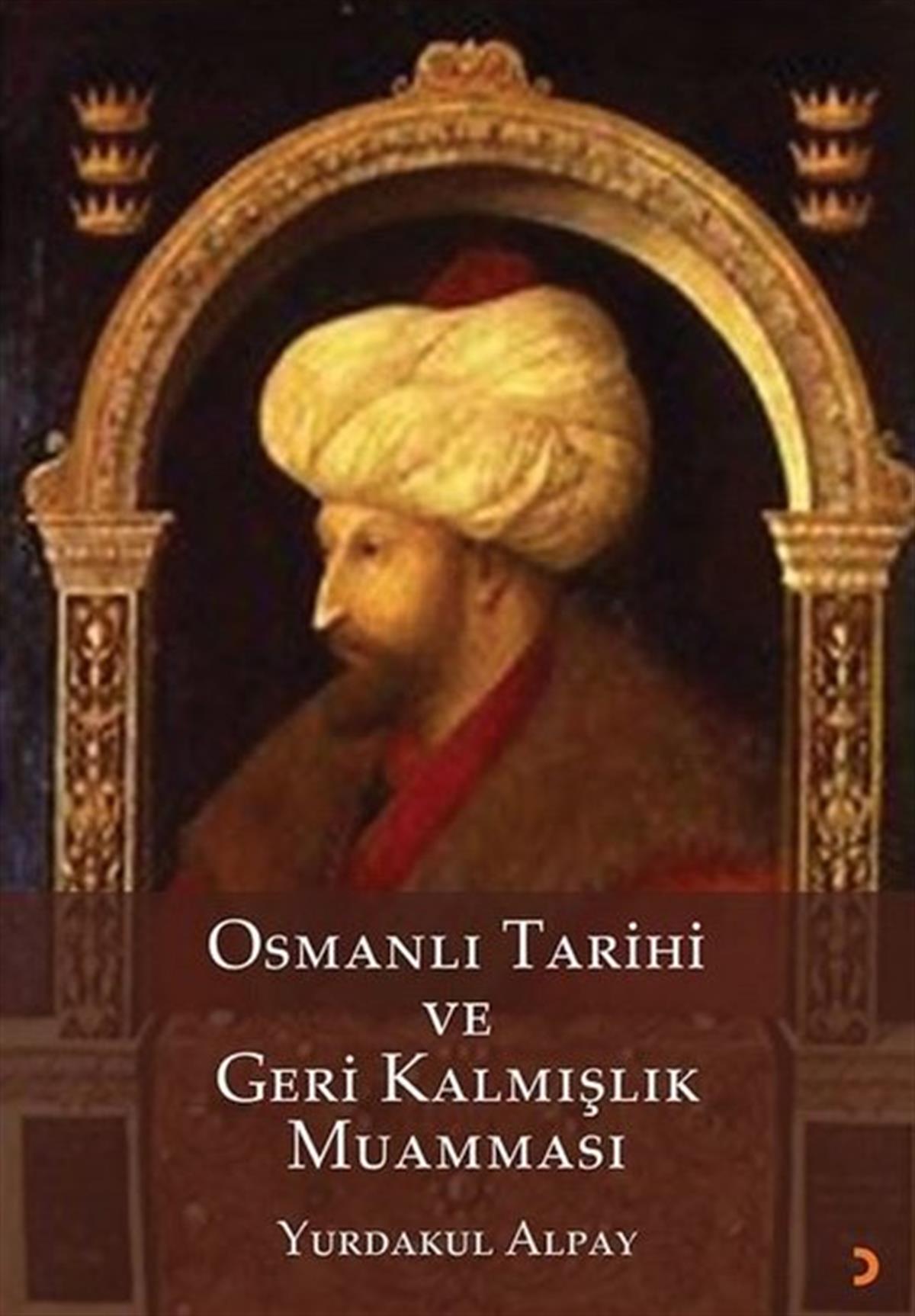 Yurdakul AlpayOsmanli TarihiOsmanlı Tarihi ve Geri Kalmışlık Muamması