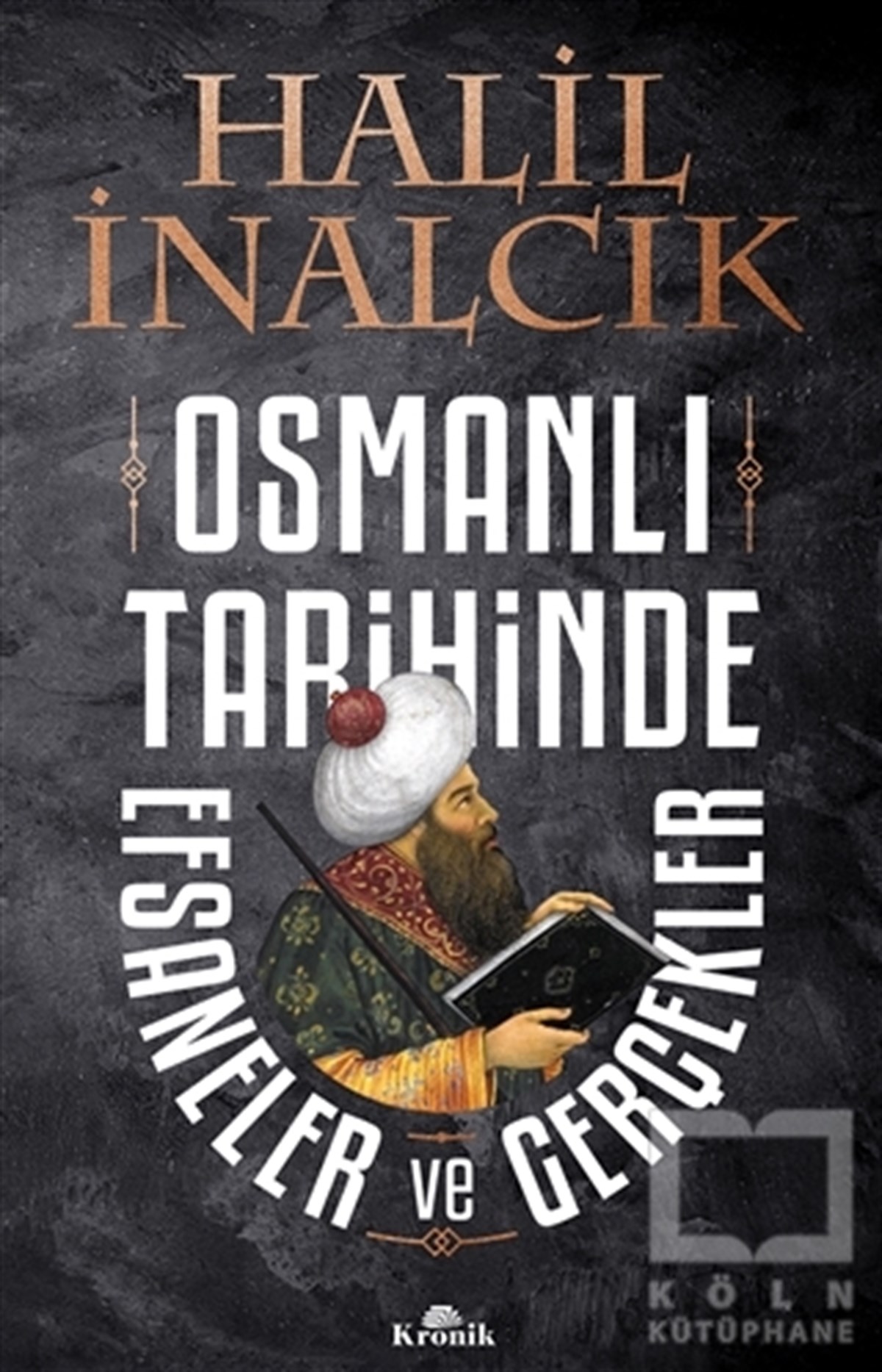 Halil İnalcıkAraştırma - İncelemeOsmanlı Tarihinde Efsaneler ve Gerçekler