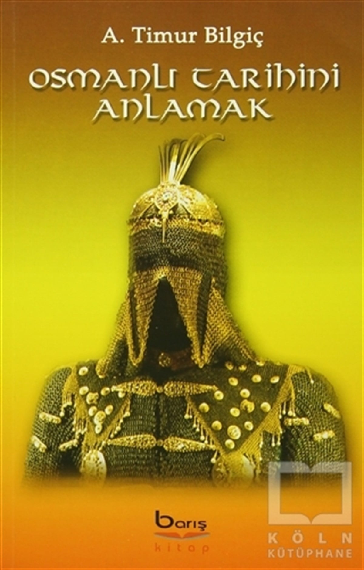 A. Timur BilgiçOsmanlı TarihiOsmanlı Tarihini Anlamak