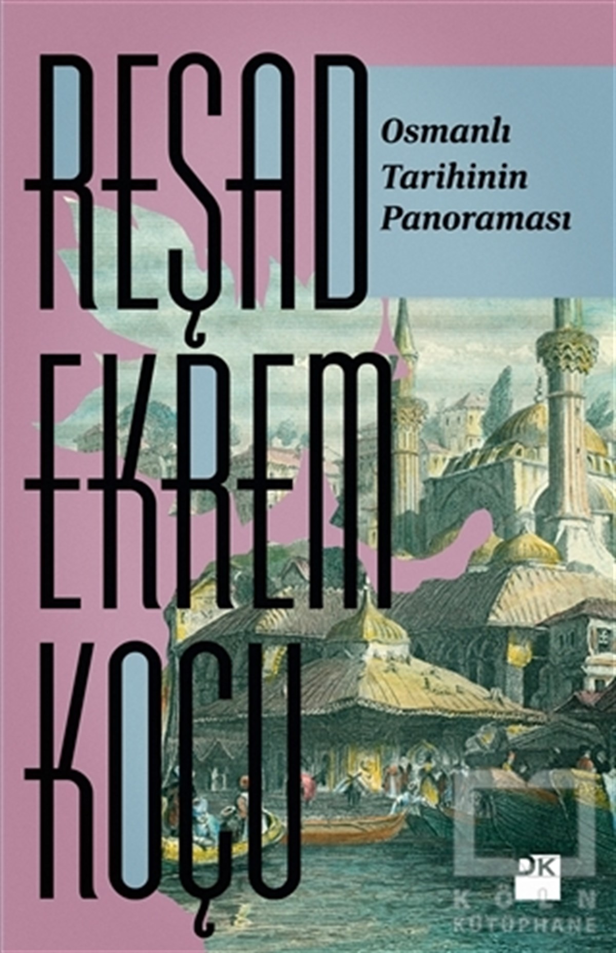 Reşad Ekrem KoçuOsmanlı Tarihi KitaplarıOsmanlı Tarihinin Panoraması