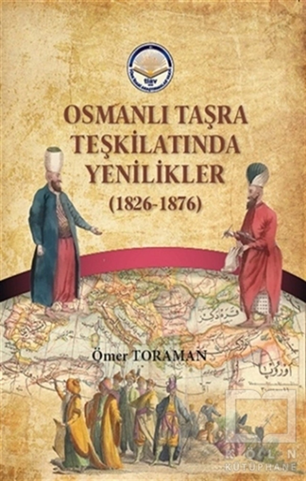 Ömer ToramanOsmanlı Tarihi KitaplarıOsmanlı Taşra Teşkilatında Yenilikler (1826-1876)