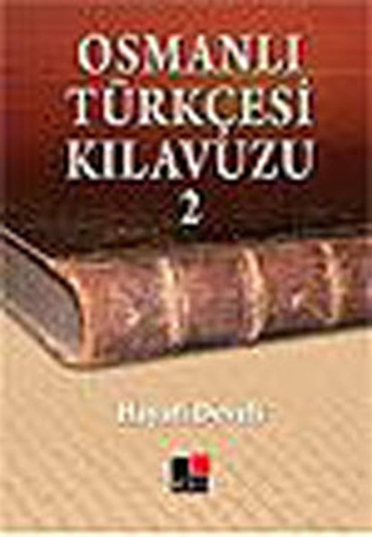 Hayati DeveliTürkçe Dil Bilim KitaplarıOsmanlı Türkçesi Kılavuzu 2
