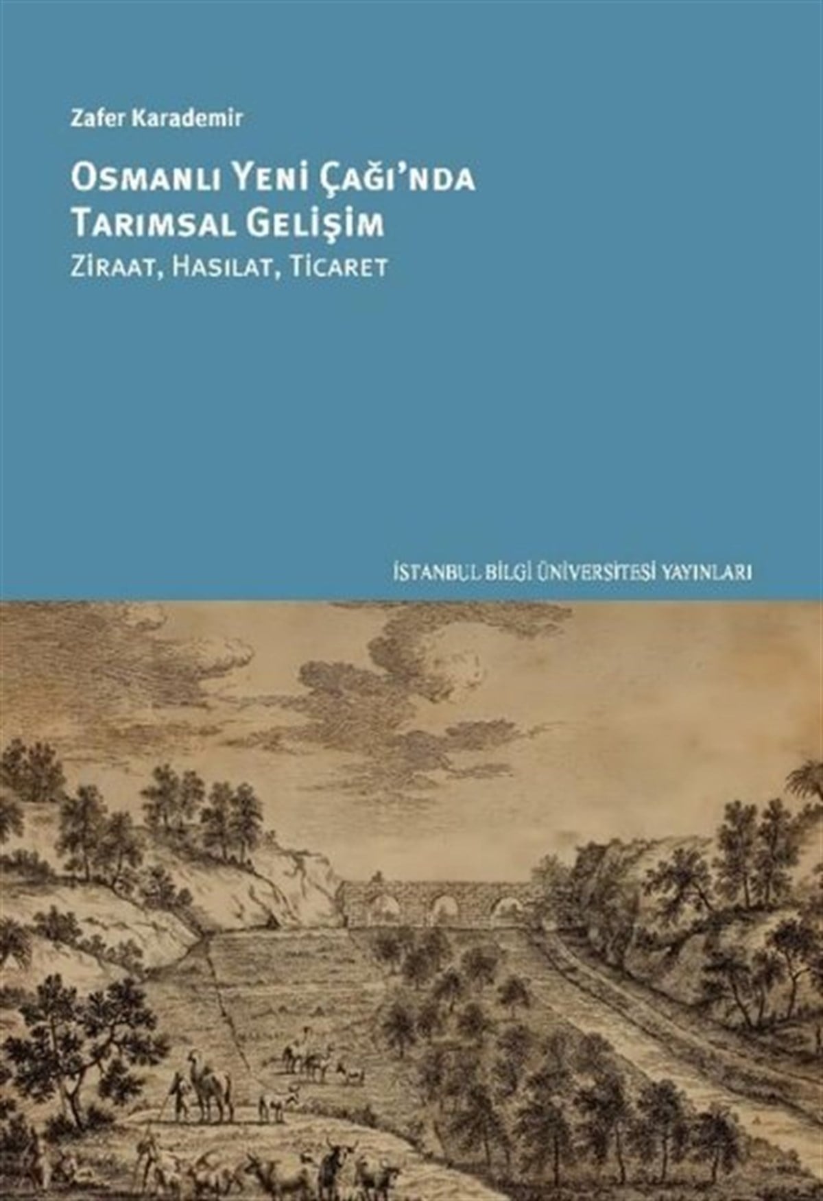 Zafer KarademirOsmanli TarihiOsmanlı Yeni Çağ'ında Tarımsal Gelişim: Ziraat Hasılat Ticaret