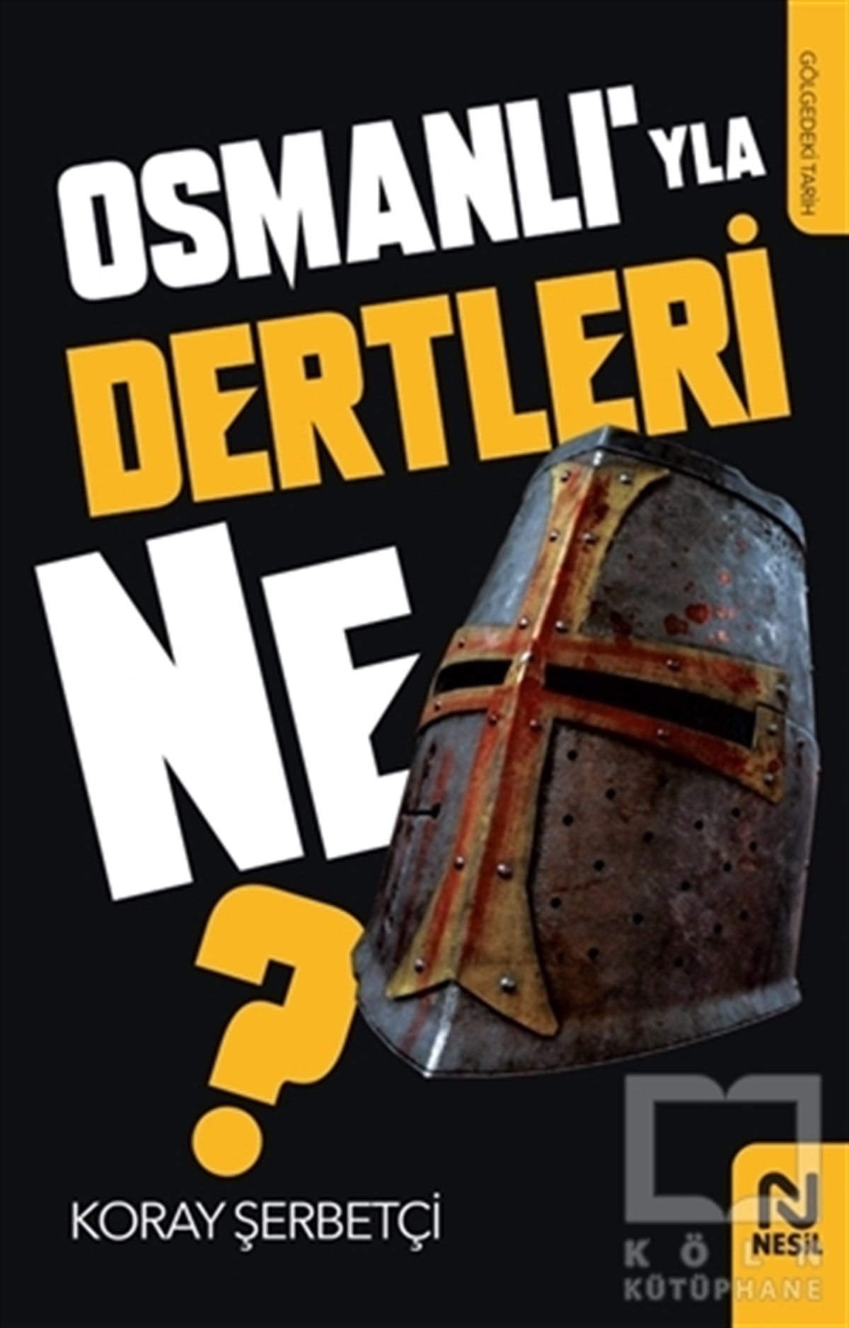Koray ŞerbetçiAraştırma - İncelemeOsmanlı’yla Dertleri Ne?
