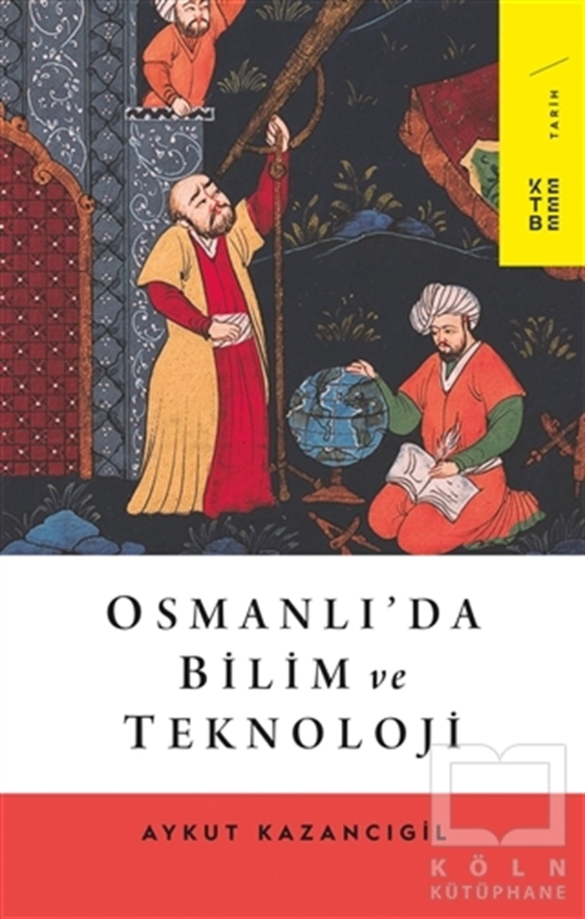 Aykut KazancıgilTeknolojiOsmanlı’da Bilim ve Teknoloji