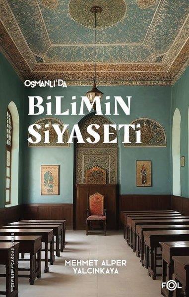 Mehmet Alper YalçınkayaOsmanli TarihiOsmanlı'da Bilimin Siyaseti