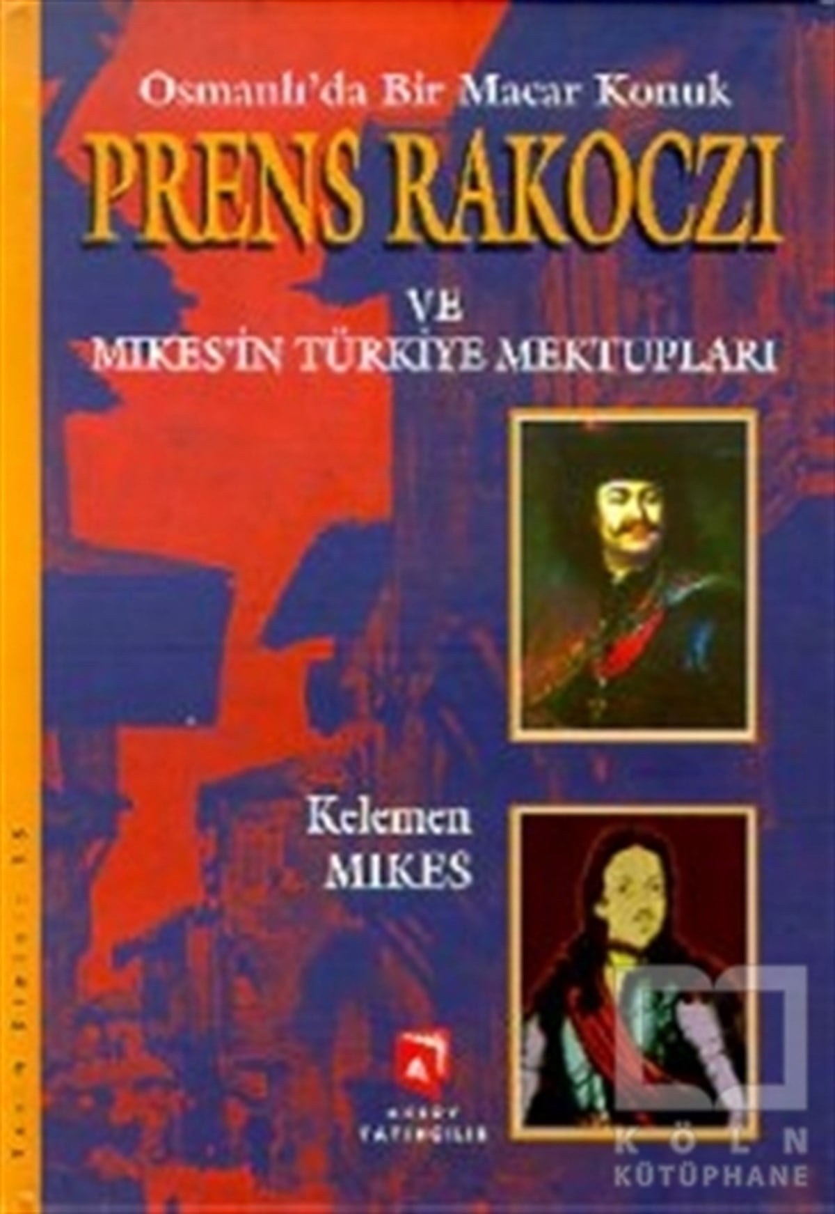 Kelemen MikesOsmanlı TarihiOsmanlı’da Bir Macar Konuk Prens Rakoczi ve Mikes’in Türkiye Mektupları