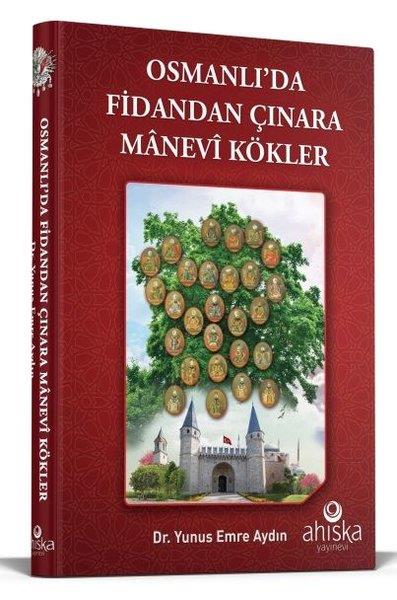 Yunus Emre AydınOsmanli TarihiOsmanlı'da Fidandan Çınara Manevi Kökler