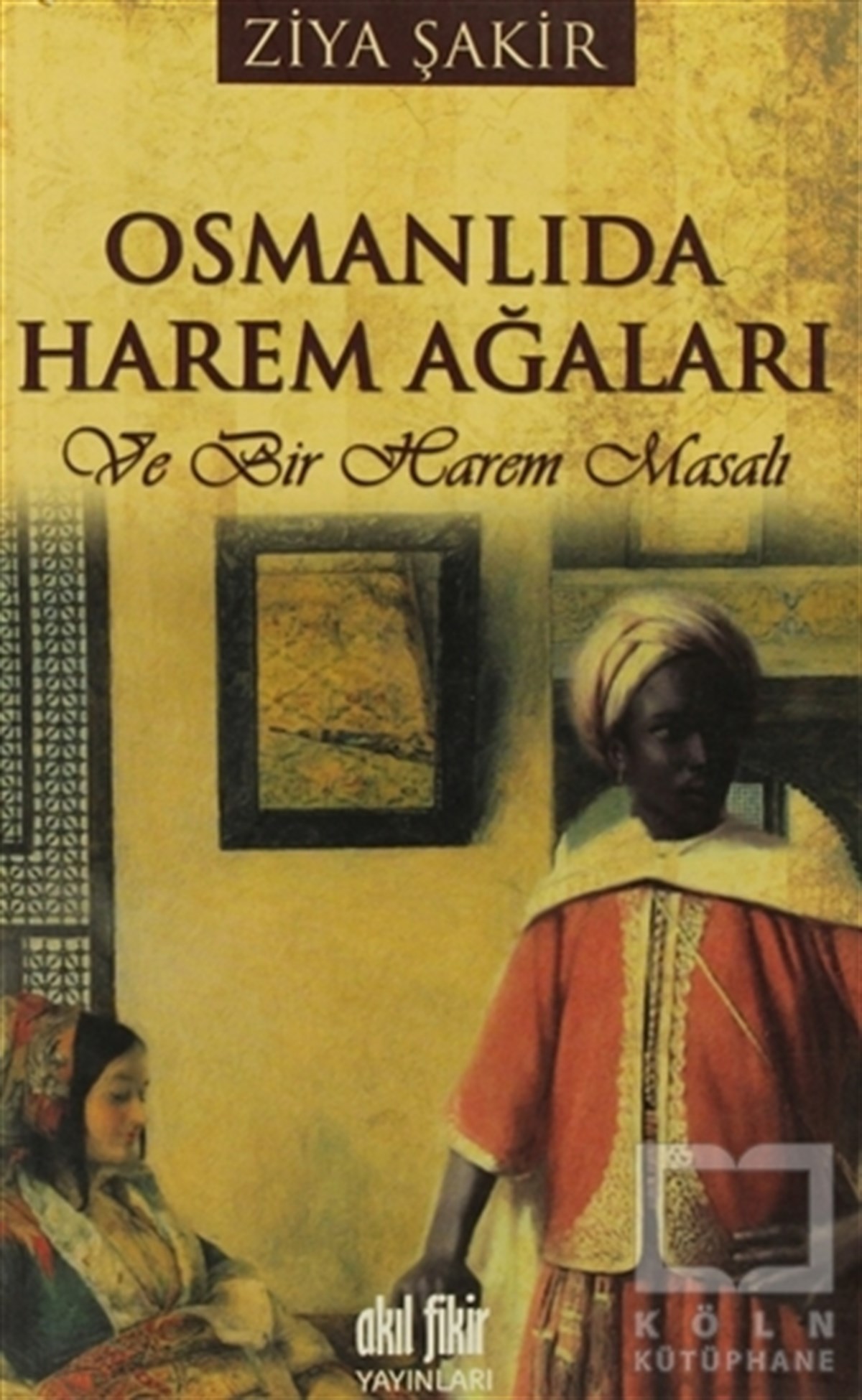 Ziya ŞakirOsmanlı TarihiOsmanlıda Harem Ağaları ve Bir Harem Masalı