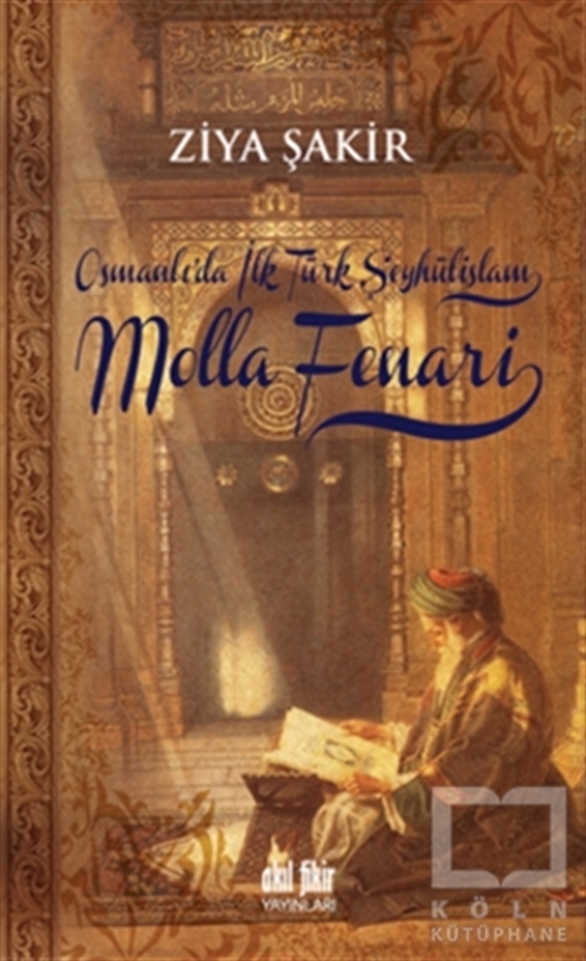 Ziya ŞakirEdebiyat - RomanOsmanlıda İlk Şeyhülislam Molla Fenari