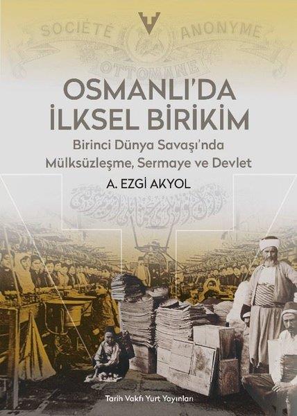 A. Ezgi AkyolOsmanli TarihiOsmanlı'da İlksel Birikim - Birinci Dünya Savaşı'nda Mülksüzleşme Sermaye ve Devlet