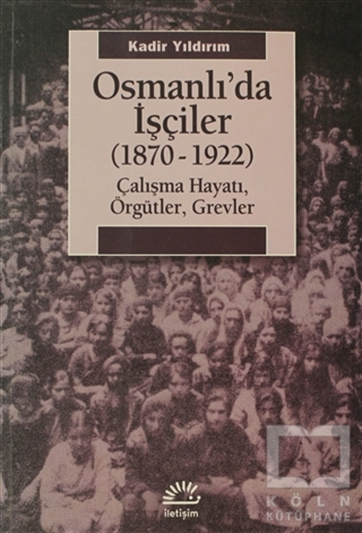 Kadir YıldırımOsmanlı TarihiOsmanlı’da İşçiler (1870-1922)