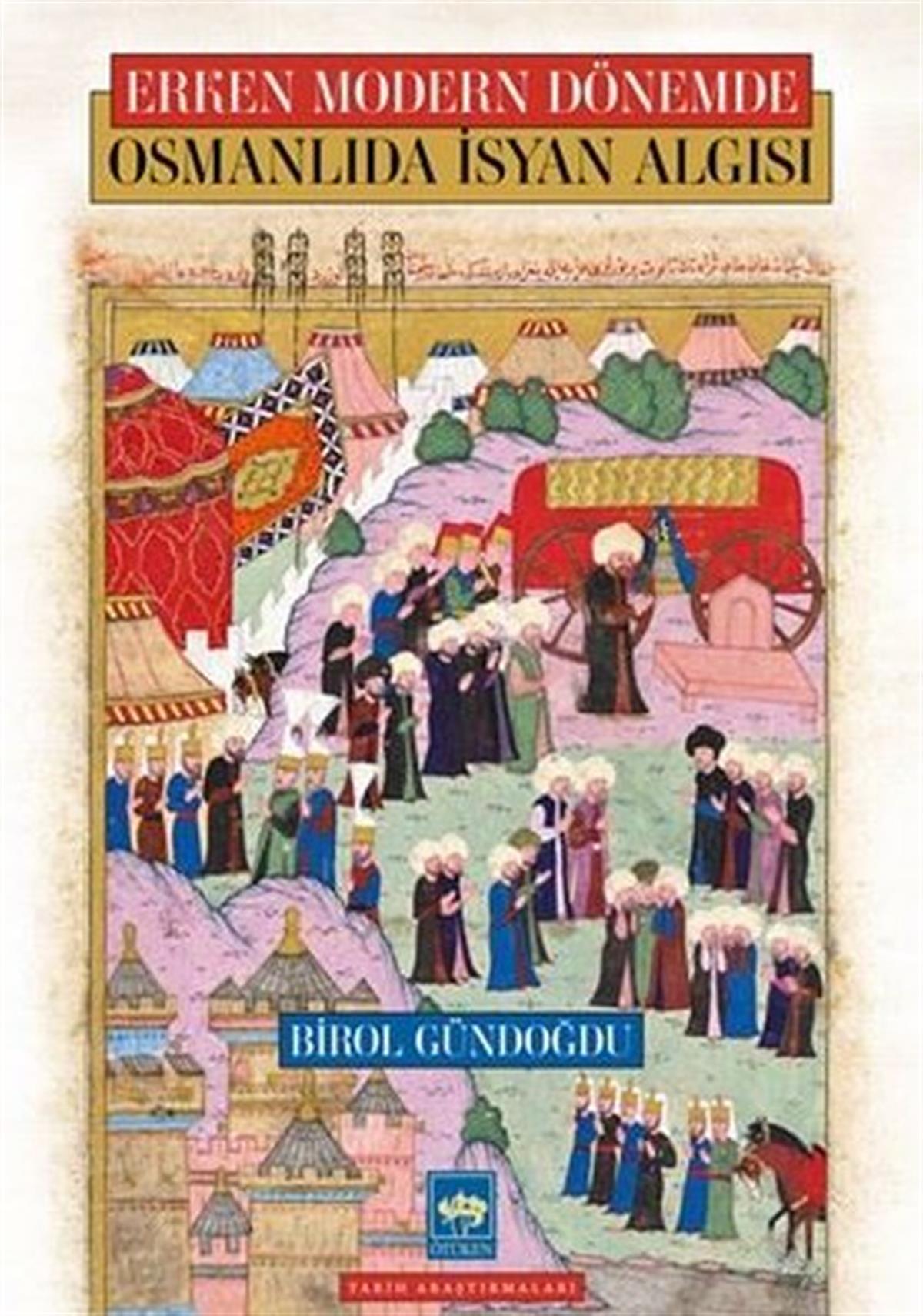 Birol GündoğduOsmanli TarihiOsmanlıda İsyan Algısı - Erken Modern Dönemde