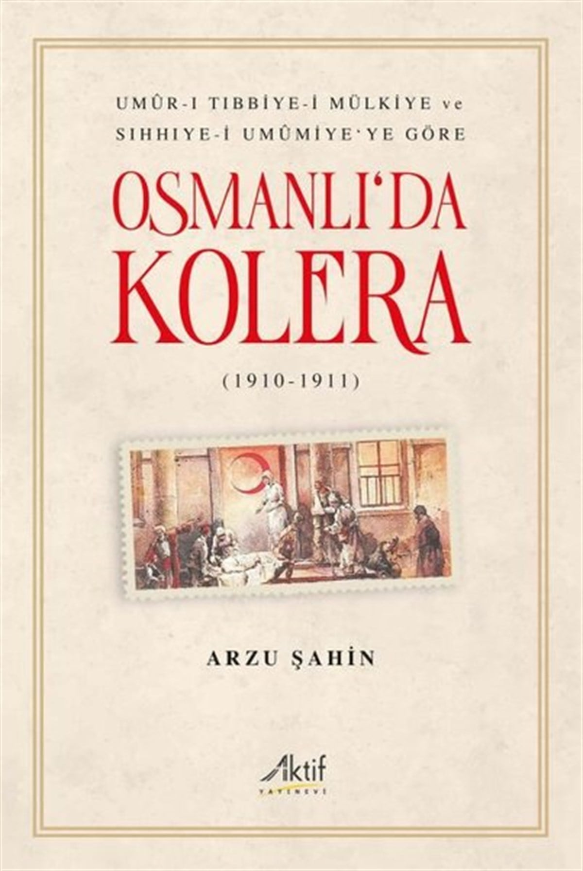 Arzu ŞahinOsmanli TarihiOsmanlı'da Kolera 1910 - 1911