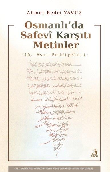 Ahmet Bedri YavuzOsmanli TarihiOsmanlı'da Safevi Karşıtı Metinler - 16. Asır Reddiyeleri