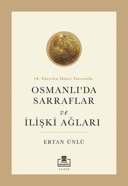 Ertan ÜnlüOsmanli TarihiOsmanlı'da Sarraflar ve İlişki Ağları - 18. Yüzyılın İkinci Yarısında