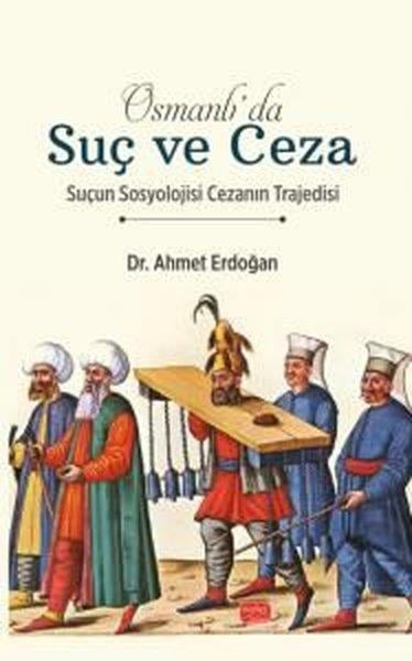 Ahmet ErdoğanOsmanli TarihiOsmanlı'da Suç ve Ceza - Suçun Sosyolojisi Cezanın Trajedisi