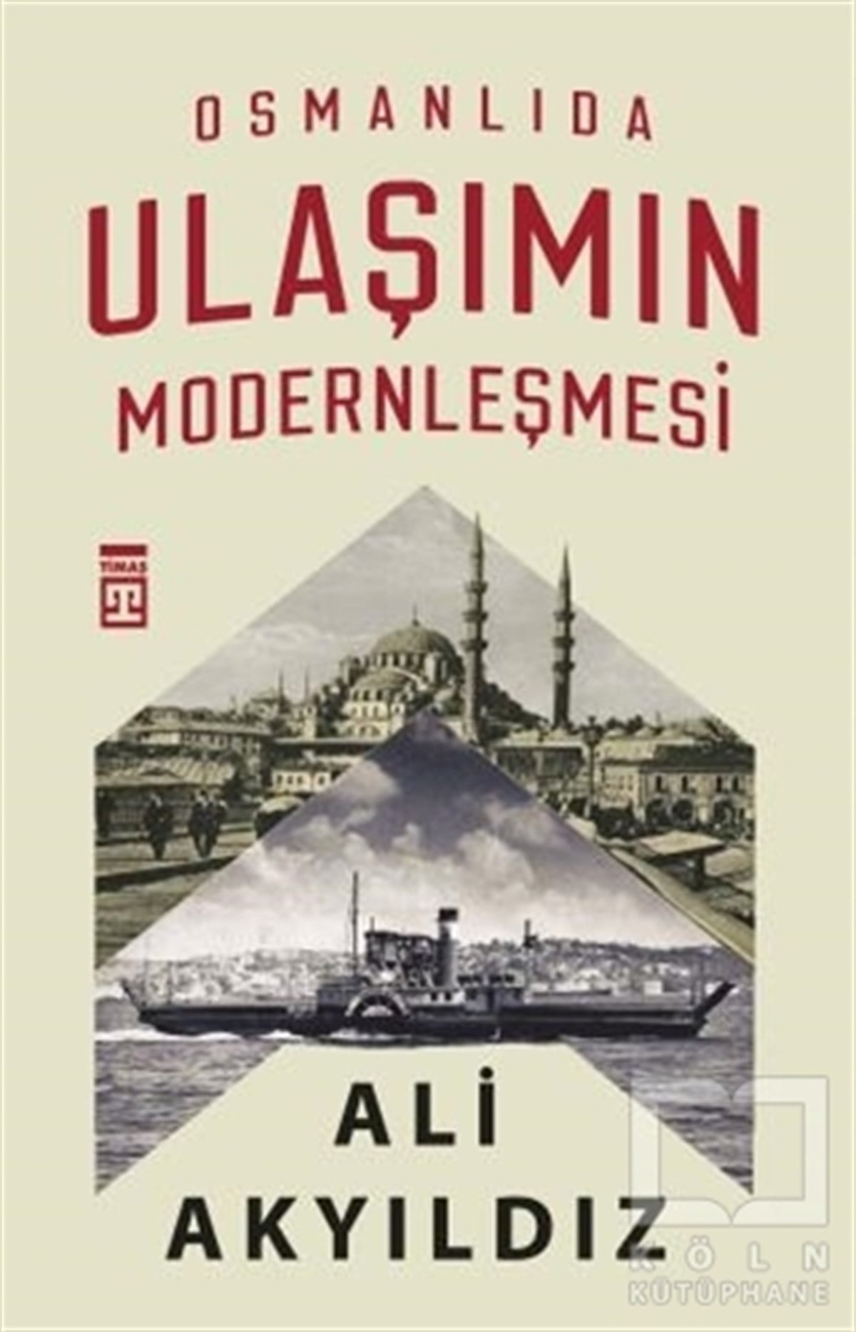 Ali AkyıldızAraştırma - İncelemeOsmanlıda Ulaşımın Modernleşmesi