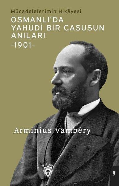 Arminius VamberyDünya GünlükOsmanlı'da Yahudi Bir Casusun Anıları 1901 - Mücadelelerimin Hikayesi