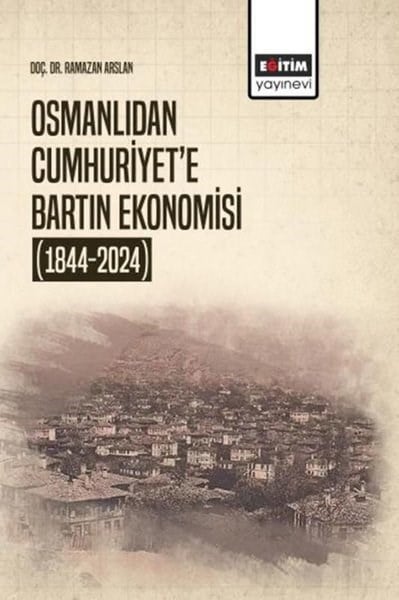 Ramazan ArslanEkonomi KitaplarıOsmanlıdan Cumhuriyet'e Bartın Ekonomisi (1844 - 2024)