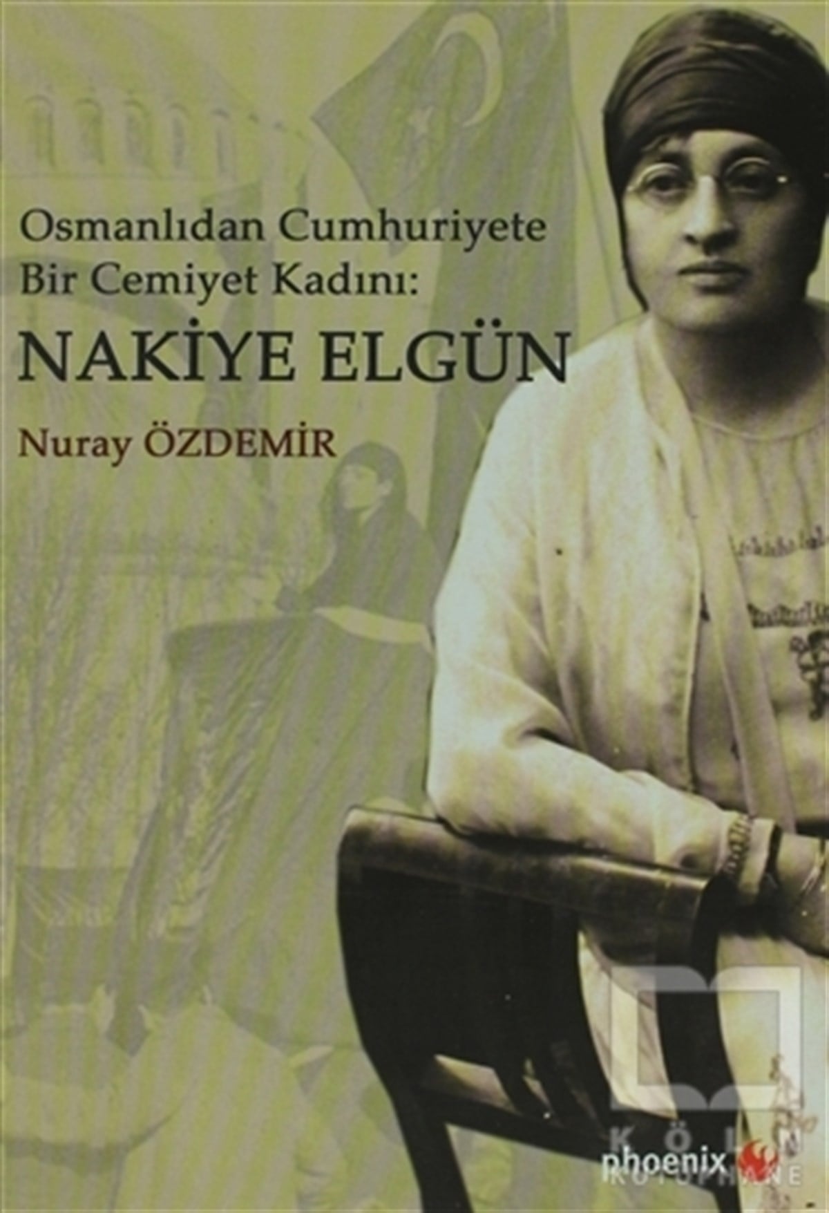 Nuray ÖzdemirGenel KonularOsmanlıdan Cumhuriyete Bir Cemiyet Kadını: Nakiye Elgün