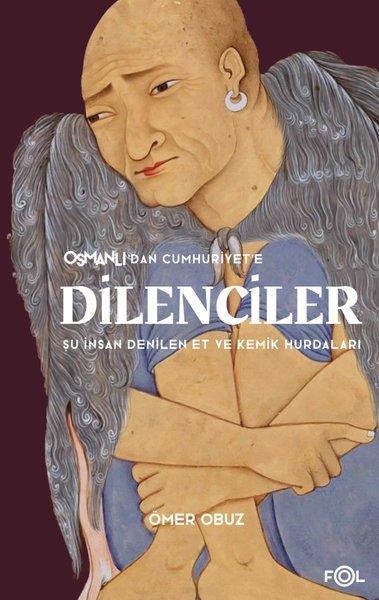 Ömer ObuzOsmanli TarihiOsmanlı'dan Cumhuriyet'e Dilenciler - Şu İnsan Denilen Et ve Kemik Hurdaları