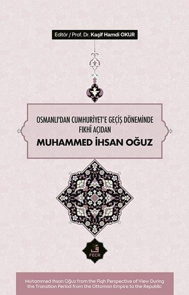 KolektifOsmanli TarihiOsmanlı'dan Cumhuriyet'e Geçiş Döneminde Fıkhi Açıdan Muhammed İhsan Oğuz